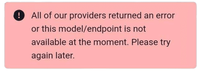 All of our providers returned an error or this model/endpoint is not available at the moment. Please try again later.
